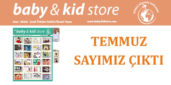 Sektörün tek ihracat yayını Baby & Kid Store Temmuz sayısı yayında!